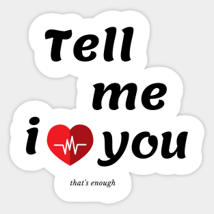 TELL ME I LOVE YOU Sticker